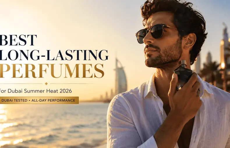 Best Long-Lasting Perfumes for Dubai Summer Heat (2026): The Complete Buying Guide