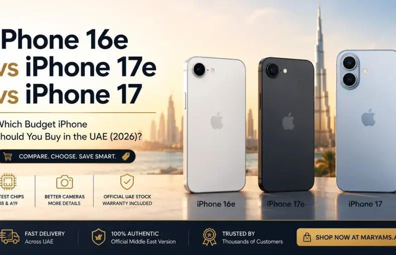 Phone 16e vs iPhone 17e vs iPhone 17: Which Budget iPhone Should You Buy in the UAE (2026)?